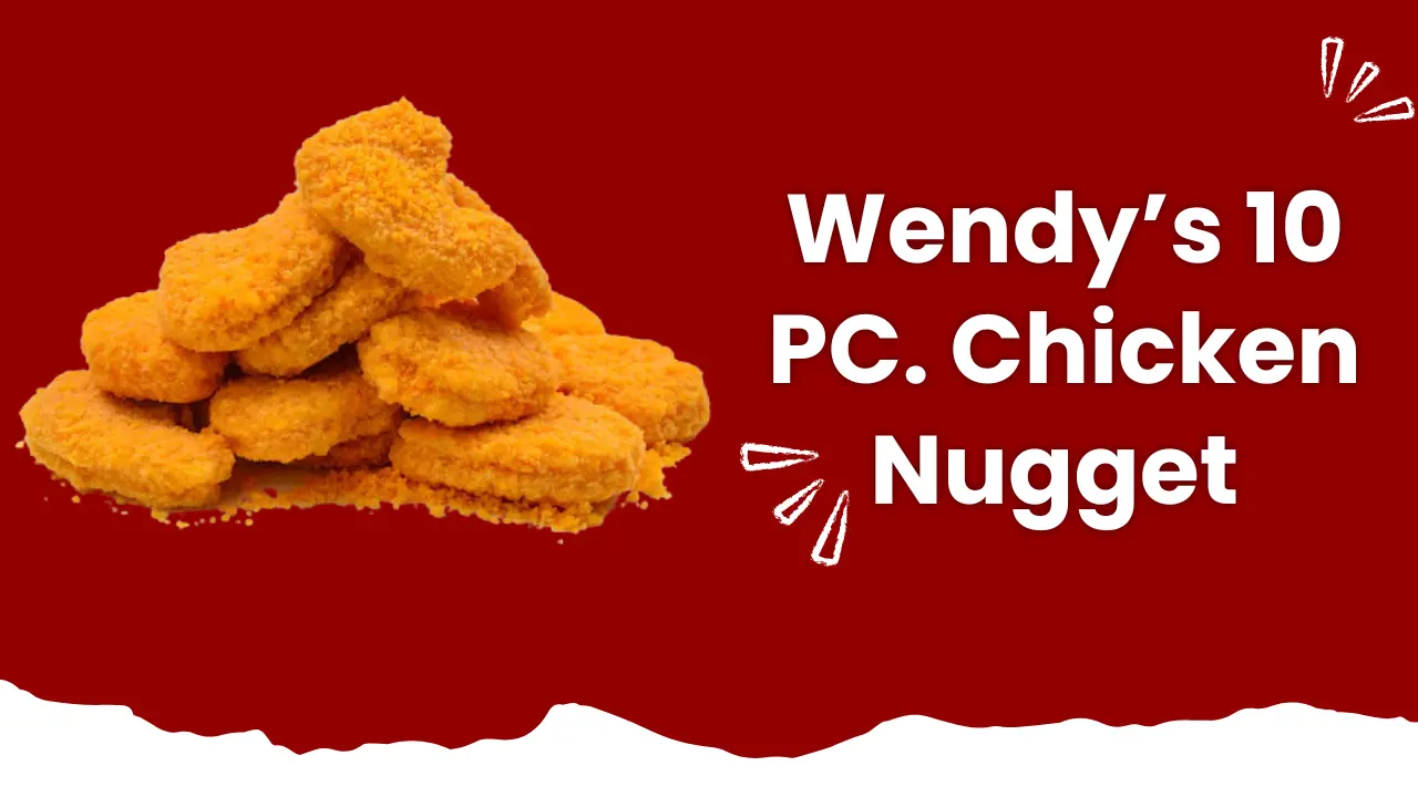 Wendy’s 10 PC. Chicken Nuggets