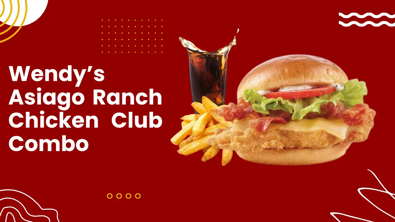 Wendy’s Asiago Ranch Chicken Club Combo