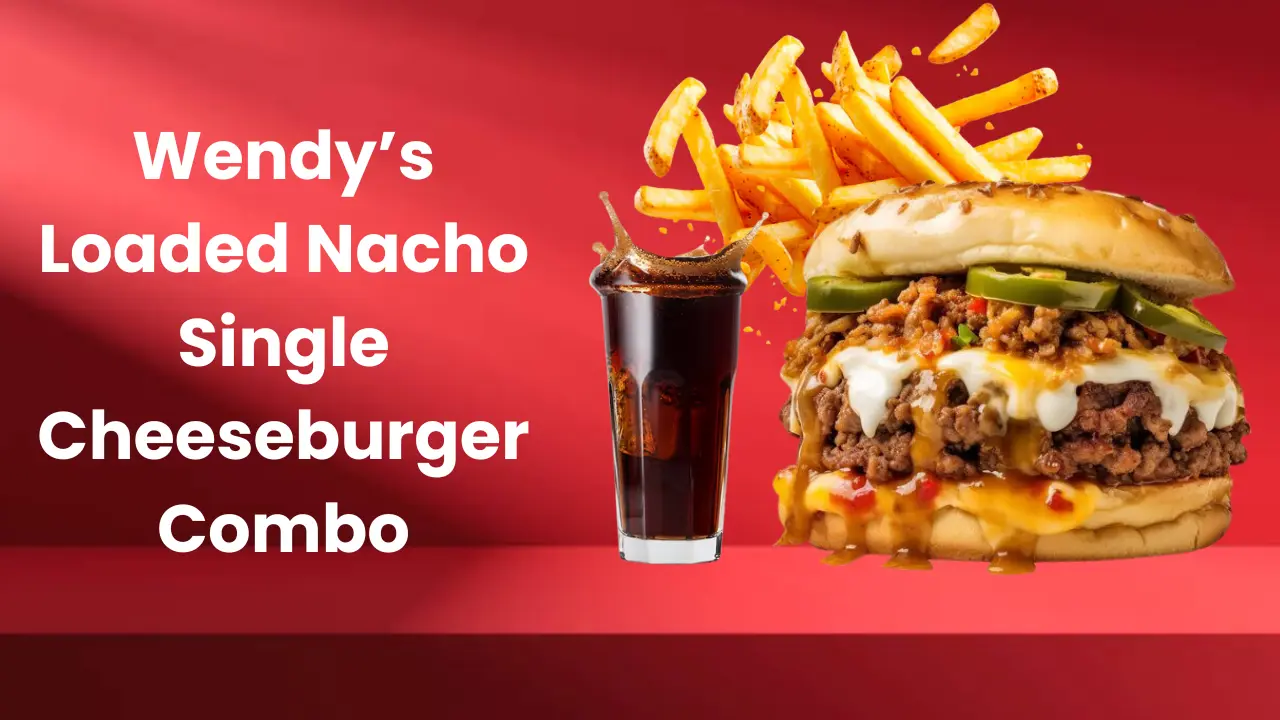 Wendy’s Loaded Nacho Single Cheeseburger Combo